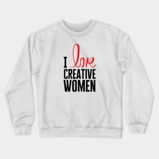 I Love Creative Women Crewneck Sweatshirt